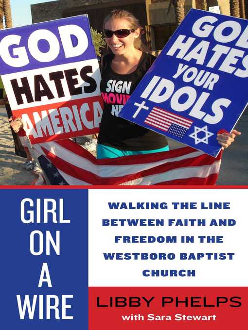 Title details for Girl on a Wire: Walking the Line Between Faith and Freedom in the Westboro Baptist Church by Libby Phelps - Available